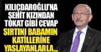 Şehit kızından Kılıçdaroğlu'na ağır sözler: Sırtını babamın katillerine yaslayanlarla seçim hazırlığı yapıyordunuz