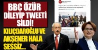 BBC Türkçe özür dileyip paylaşımını sildi! Akşener ve Kılıçdaroğlu özür dileyecek mi?
