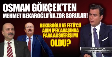 Osman Gökçek’ten Mehmet Bekaroğlu’na zor sorular! Bekaroğlu ve FETÖ’cü Akın İpek arasında para alışverişi mi oldu?