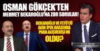 Osman Gökçek’ten Mehmet Bekaroğlu’na zor sorular! Bekaroğlu ve FETÖ’cü Akın İpek arasında para alışverişi mi oldu?