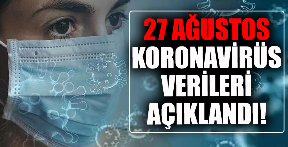 27 Ağustos koronavirüs verileri açıklandı! İşte Kovid-19 hasta, vaka ve vefat sayılarında son durum