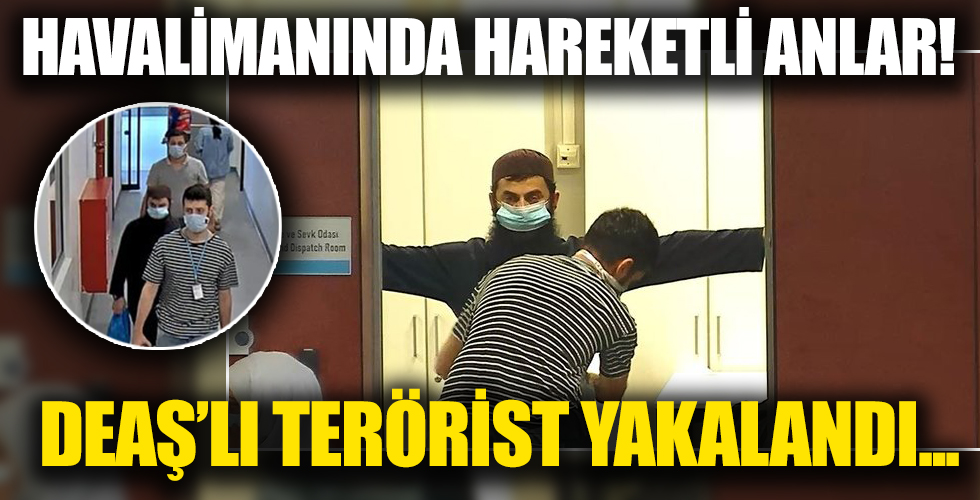 DEAŞ'lı terörist havalimanında suçüstü yakalandı!