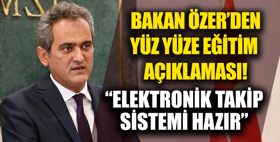 Milli Eğitim Bakanı Mahmut Özer'den yüz yüze eğitim ile ilgili yeni açıklama