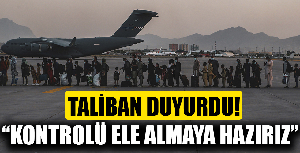 Taliban duyurdu: Kabil Havalimanı'nın kontrolünü ele almaya hazırız!