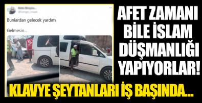 Afet günlerinde bile İslam düşmanlığına devam ediyorlar! Gönüllüleri hedef aldılar...