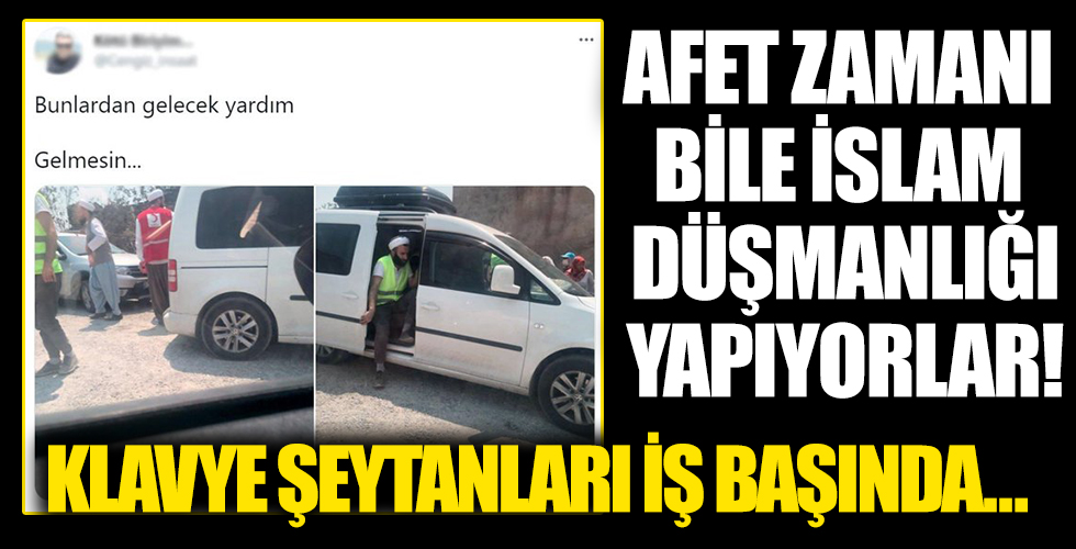 Afet günlerinde bile İslam düşmanlığına devam ediyorlar! Gönüllüleri hedef aldılar...