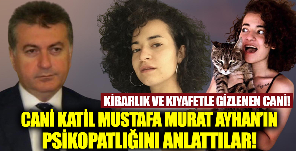 Arkadaşları Azra'nın katili Mustafa Murat Ayhan'ın psikopatlığını anlattı! Kibarlık ve kıyafetle gizlenen cani!