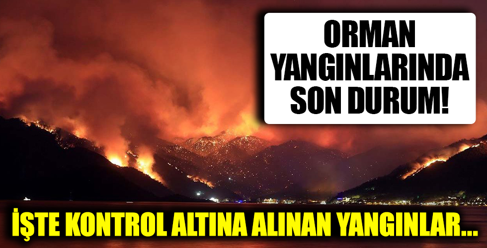 Orman yangınlarında son durum!