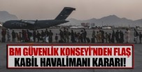 Birleşmiş Milletler Güvenlik Konseyi'nden 'Kabil Havalimanı' kararı