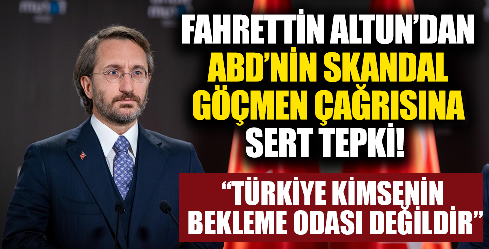 ABD'nin göçmen çağrısına İletişim Başkanı Fahrettin Altun'dan tepki!
