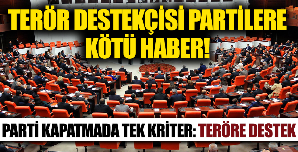 Terör destekçisi partilere kötü haber! Parti kapatmada tek kriter 'Teröre destek'