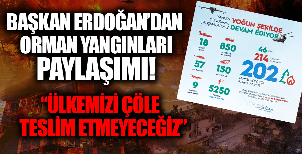 Cumhurbaşkanı Erdoğan'dan orman yangınları paylaşımı: Ülkemizi çöle teslim etmeyeceğiz