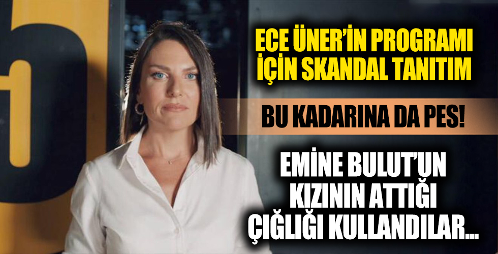 Ece Üner'in programı için skandal tanıtım! Emine Bulut'un kızının attığı çığlığı kullandılar...