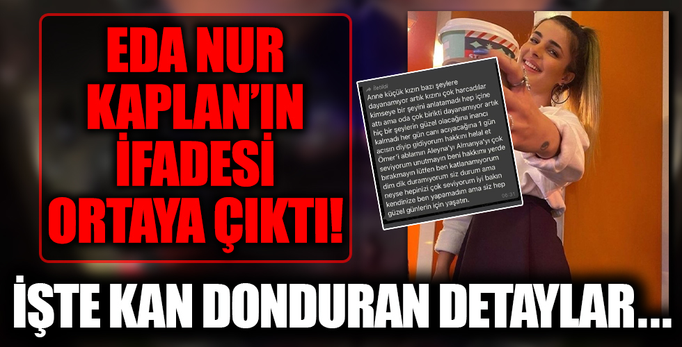 Eda Nur Kaplan'ın ifadesi ortaya çıktı! Kan donduran detaylar...