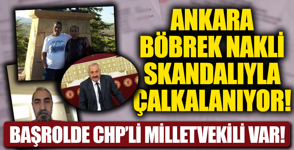 Başrolde CHP'li milletvekili var! Ankara böbrek nakli skandalıyla çalkalanıyor!