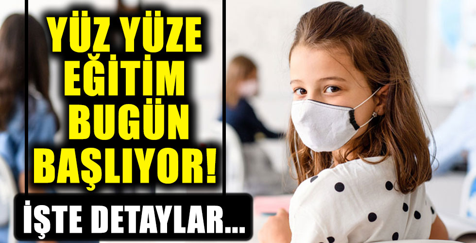 Yüz yüze eğitim bugün başlıyor!
