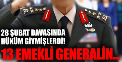 28 Şubat davasında hüküm giyen 13 emekli generalin rütbeleri söküldü