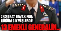 28 Şubat davasında hüküm giyen 13 emekli generalin rütbeleri söküldü