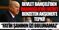 Devlet Bahçeli'den Akşener'in İmaoğlu'nu Fatih'e benzetmesine sert tepki!