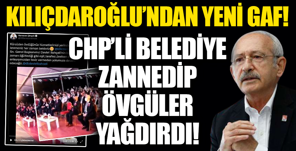 CHP'li Kılıçdaroğlu'ndan yeni gaf! CHP'li belediye zannedip övgüler yağdırdı