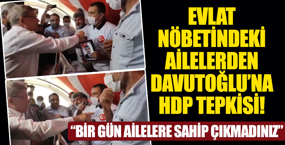 Ahmet Davutoğlu'na evlat nöbetindeki ailelerden HDP tepkisi!