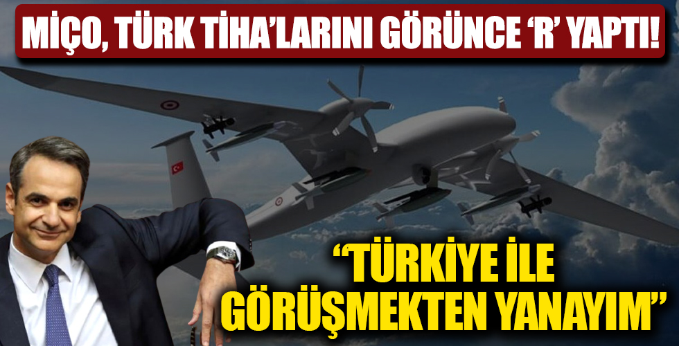 Türk TİHA'larını görünce 'R' yaptı! 'Türkiye ile görüşmekten yanayım'