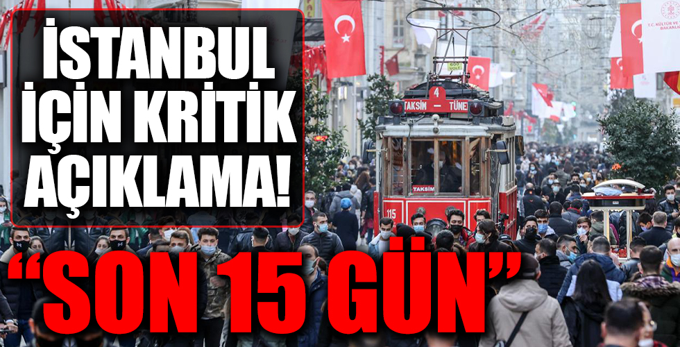 İstanbul için kritik açıklama! 'Son 15 gün'