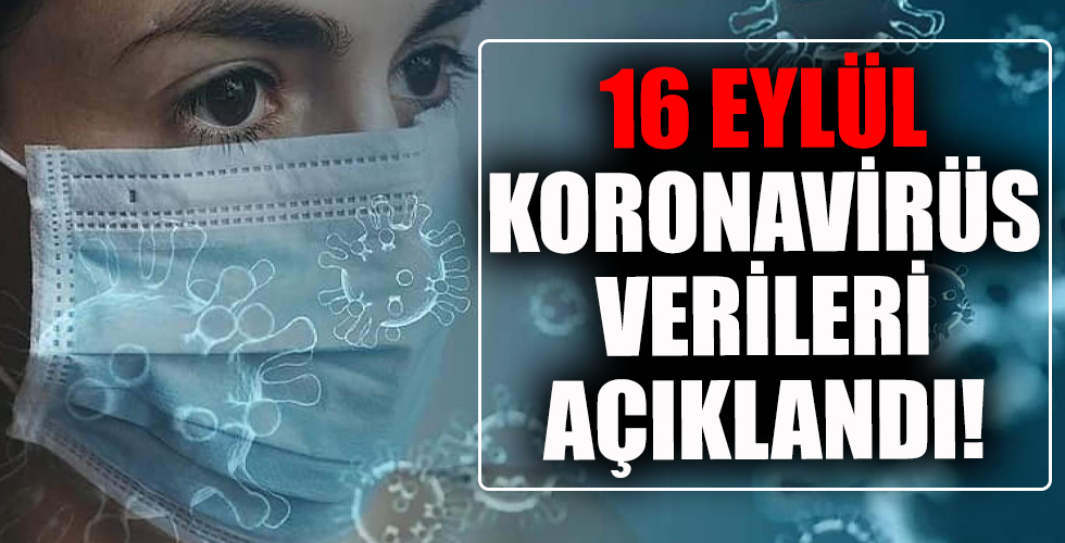16 Eylül koronavirüs verileri paylaşıldı! İşte Kovid-19 hasta, vaka ve vefat sayılarında son durum tablosu