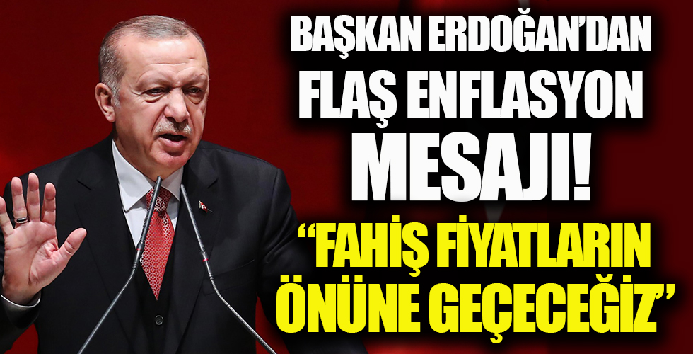 Başkan Erdoğan'dan enflasyon ve fahiş fiyatlar ile ilgili çok net mesaj: Bunun önüne geçeceğiz