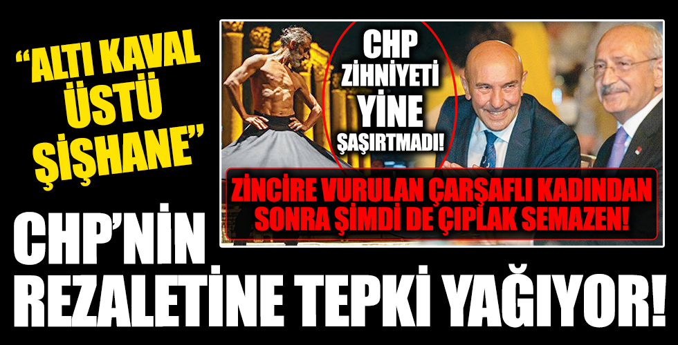 Çıplak semazen tartışması! CHP'nin skandalları bitmek bilmiyor! Ortak değerleri aşağıladılar! Resmen tepki yağıyor