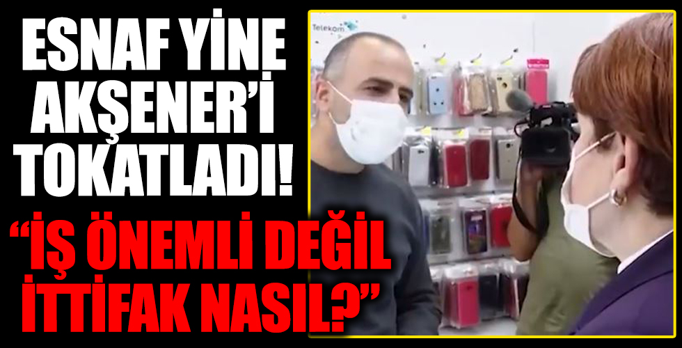 Halk yine Akşener'i tokatladı! Esnaf Akşener'i hayal kırıklığına uğrattı!
