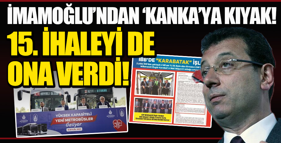 İmamoğlu'ndan 'Kanka'ya Kıyak! 15. İhaleyi De Ona Verdi!