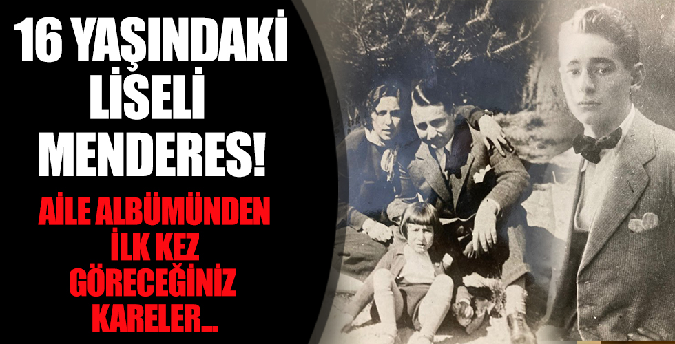 16 Yaşındaki Liseli Menderes! Aile Albümünden İlk Kez Göreceğiniz Kareler...