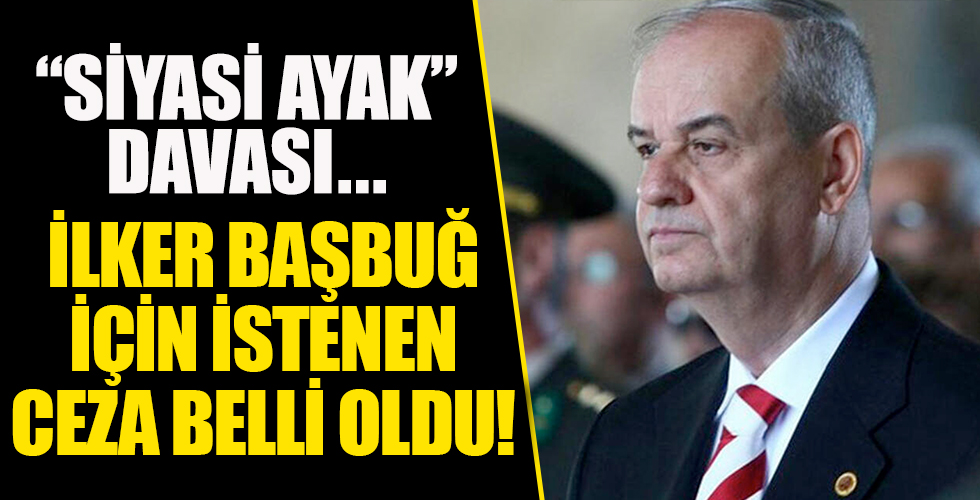 İlker Başbuğ'a 'siyasi ayak' davası!