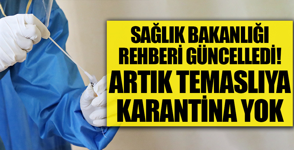 Sağlık Bakanlığı rehberi güncelledi: Negatif ve aşılı temaslıya karantina yok