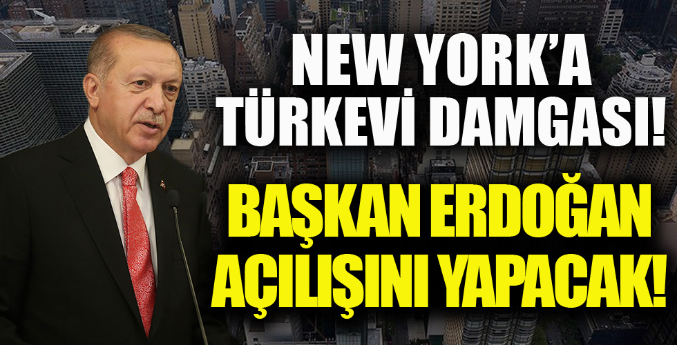 New York'a Türkevi Damgası! Başkan Erdoğan Açılışını Yapacak!