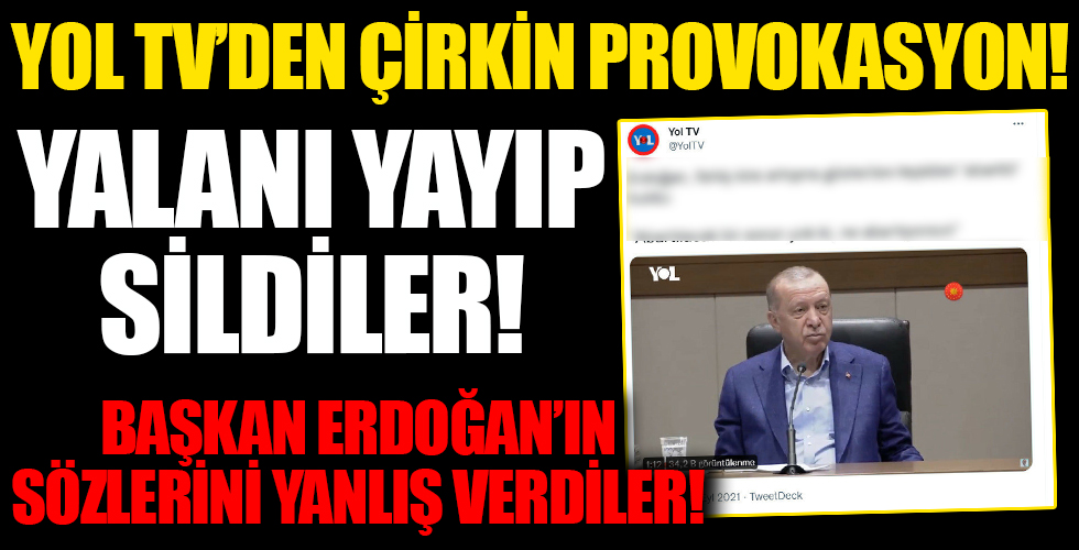 Yol TV'den provokasyon: Erdoğan'ın sözlerini çarpıttı!