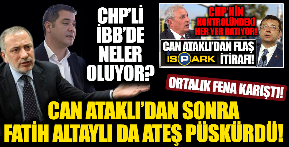 CHP'li İBB'de neler oluyor? Can Ataklı'nın İSPARK itirafı sonrası ortalık fena karıştı! Fatih Altaylı'dan Murat Ongun'a sert eleştiri!