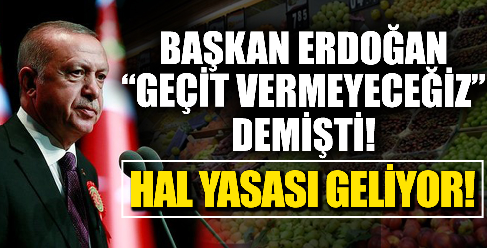 Başkan Erdoğan 'Geçit Vermeyeceğiz' Demişti! Hal Yasası Geliyor!