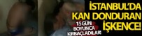 İstanbul'da Kan Donduran işkence! 15 Gün Boyunca Kırbaçladılar!