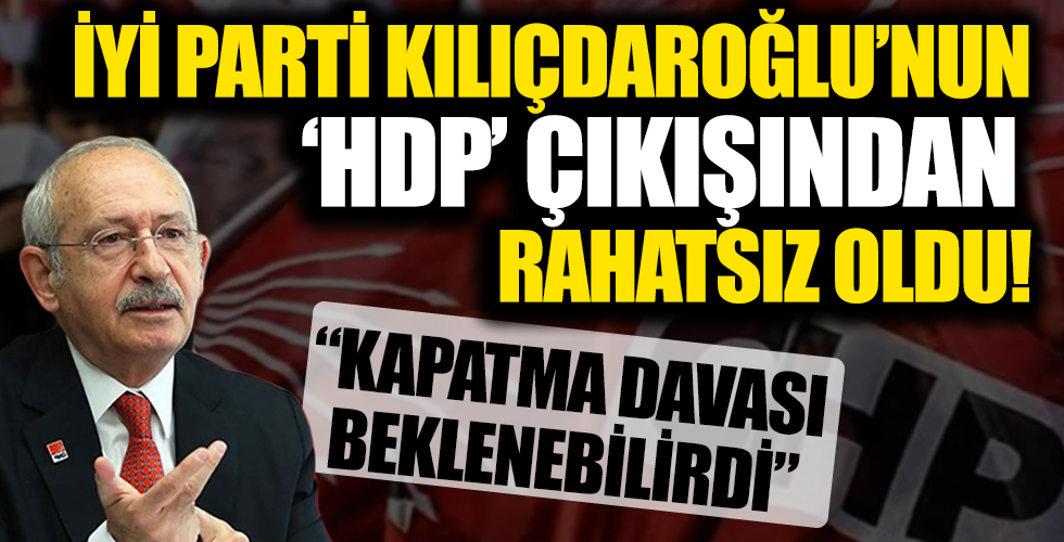 İYİ Parti Kılıçdaroğlu'nun 'HDP' çıkışından rahatsız: Kapatma davası beklenebilirdi