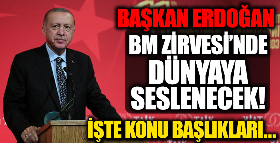 Başkan Erdoğan BM Zirvesi'nde dünyaya seslenecek!