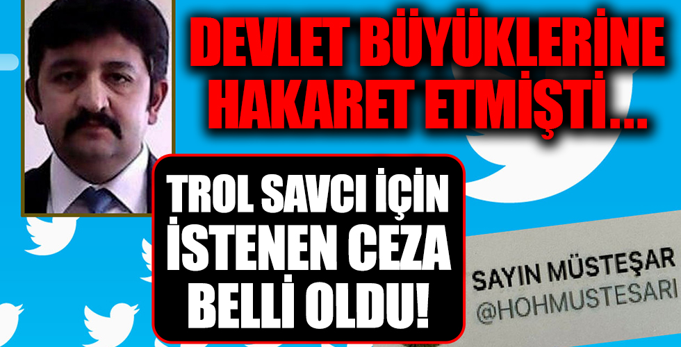 'Trol Savcı' için istenen ceza belli oldu! Kendini böyle savundu...