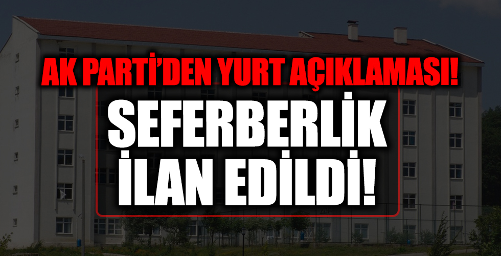 Ak Parti'den flaş yurt açıklaması! Seferberlik ilan edildi!