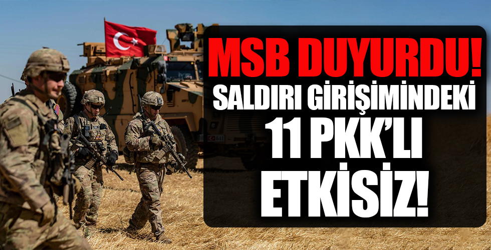 MSB'den açıklama! Barış Pınarı bölgesinde 11 PKK'lı etkisiz