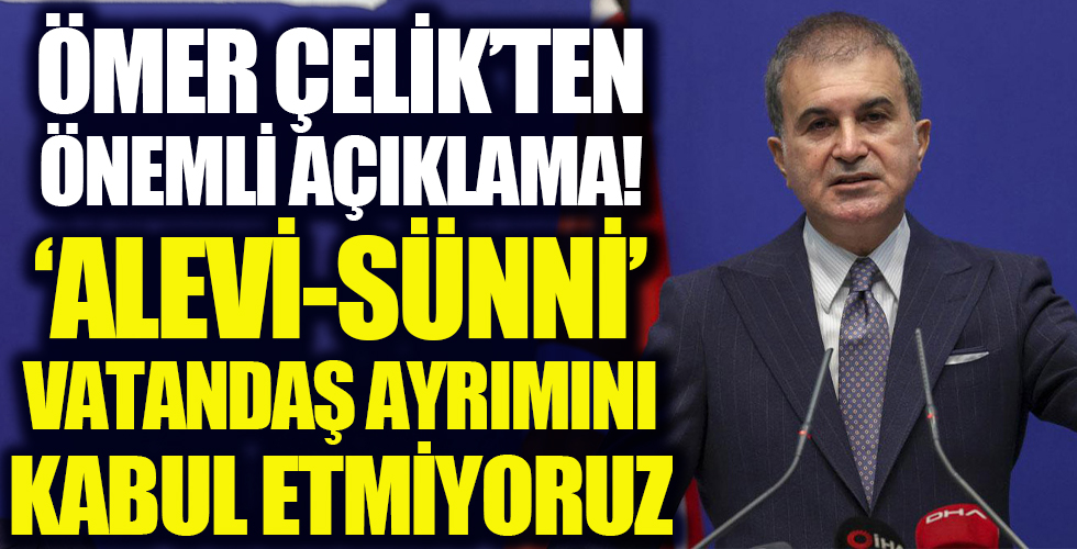 AK Parti Sözcüsü Çelik: 'Alevi-Sünni' vatandaş ayrımını kabul etmiyoruz