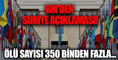 BM'den kritik Suriye açıklaması: Ölü sayısı 350 binden fazla