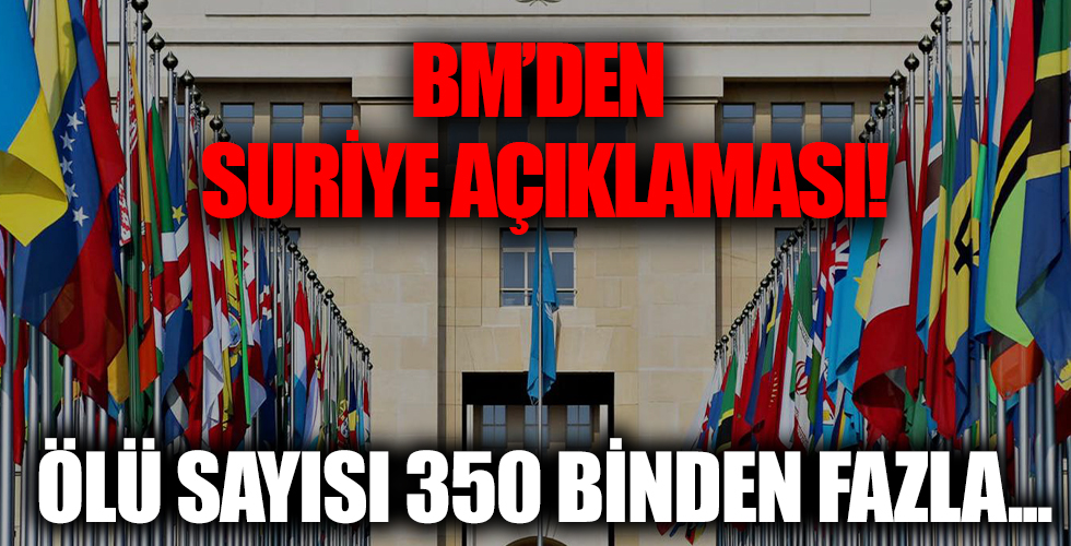 BM'den kritik Suriye açıklaması: Ölü sayısı 350 binden fazla