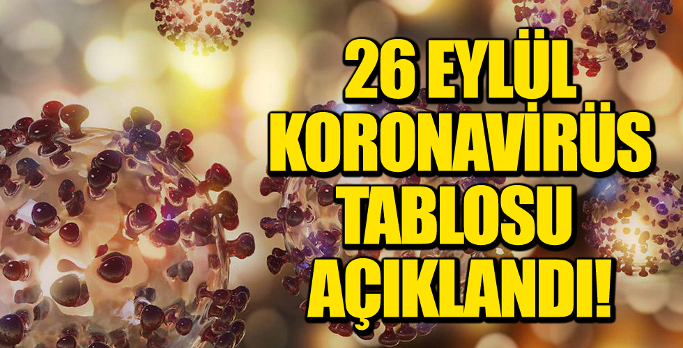 26 Eylül Koronavirüs Tablosu Açıklandı!