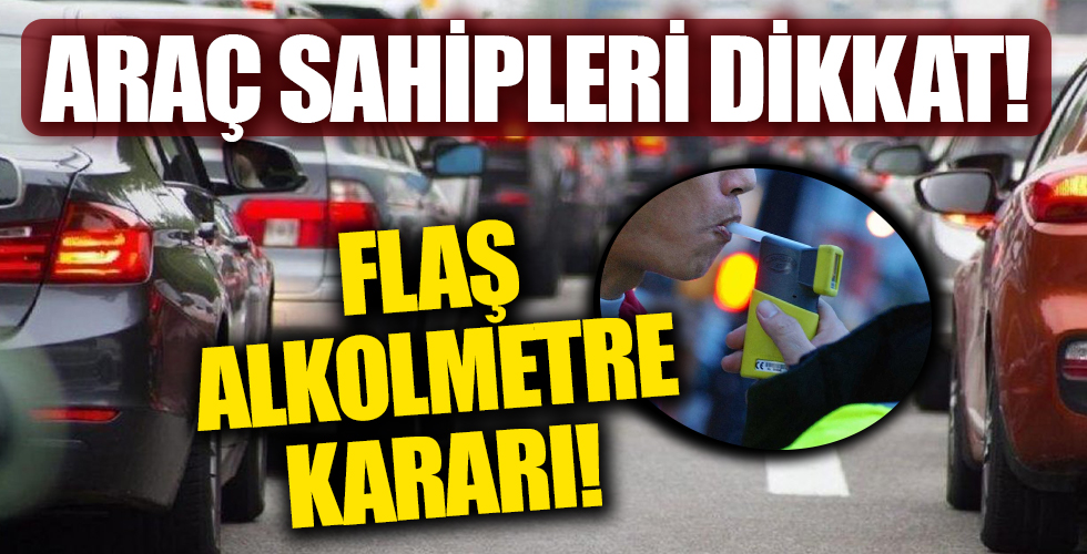 Araç sahipleri dikkat! Yargıtay'dan flaş 'Alkolmetre' kararı